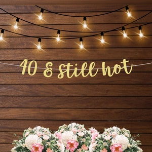Any age**** 40 and still hot birthday banner, 40th Birthday Decorations, 40th Birthday Party, 40th Birthday Sign, 40th Party Banner