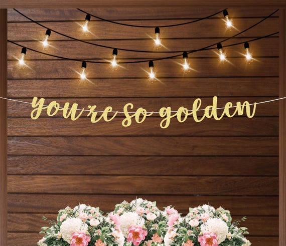 Youre so golden banner, golden birthday party decorations, gold birthday banner, gold anniversary decor, gift for her