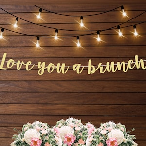 Love you a brunch banner, bridal shower brunch, brunch decorations, birthday brunch, bridesmaids brunch, wedding day or bachelorette brunch