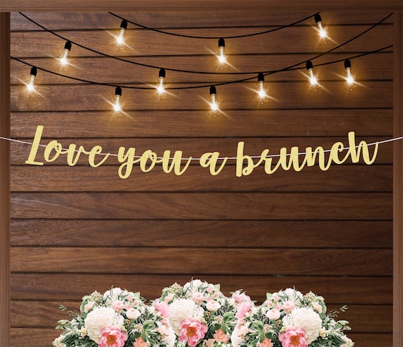 Love you a brunch banner, bridal shower brunch, brunch decorations, birthday brunch, bridesmaids brunch, wedding day or bachelorette brunch