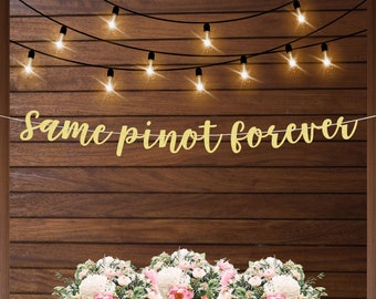Same pinot forever banner, wine themed bachelorette or bridal shower, funny bachelorette signs Napa or winery bachelorette party decorations