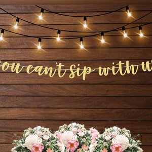 You cant sip with us banner, girls bachelorette weekend decorations, girls trip funny decor, bridal party banner, funny backdrop