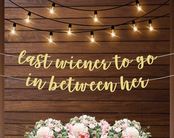Last wiener to go in between her banner, funny bachelorette party banner, bridal shower party decorations, funny gold banner, bride bash