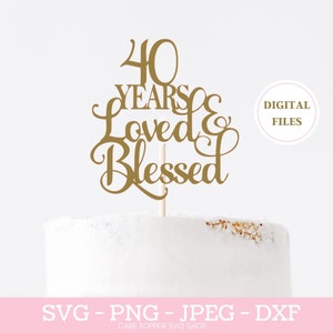 40 lat miłości i błogosławieństwa SVG PNG DXF 40. urodzinowy tort Topper svg Cricut Cut File, natychmiastowe pobranie