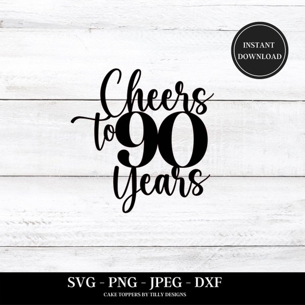 90th Birthday Cake Topper SVG PNG DXF Cheers to 90 Years Birthday svg, Cricut Cut File, Instant Download