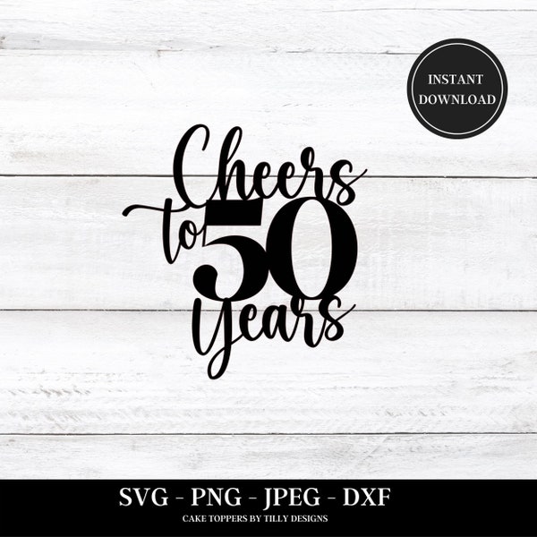 50th Birthday Cake Topper SVG Cheers to 50 Years SVG Birthday T - Shirt PNG 50th Birthday Party Decor  Happy 50th Birthday Cake Decoration