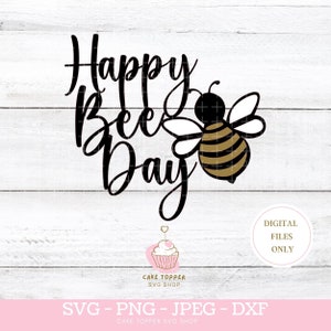 Happy Bee Day SVG Cake Topper SVG Bee Birthday Party Thème