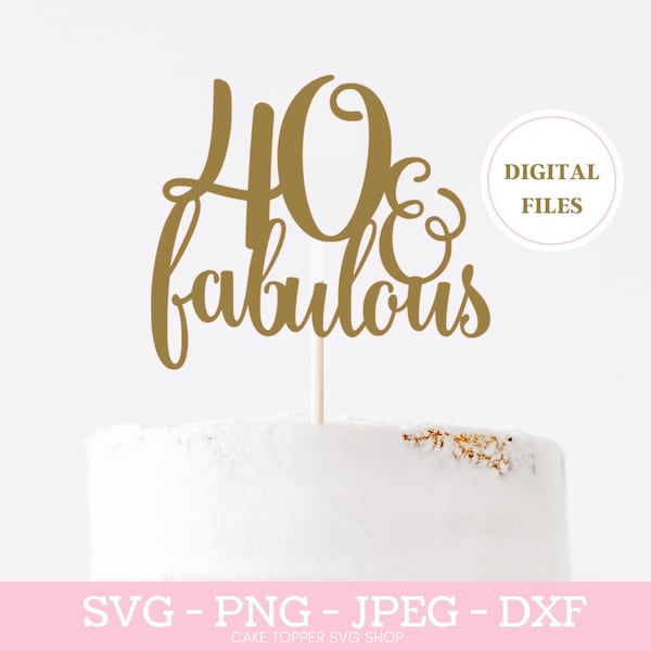 40th Birthday SVG 40 and Fabulous SVG Cake Topper SVG