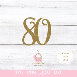 80 SVG 80e anniversaire Cake Topper Numéro 80 SVG Cupcake SVG Joyeux 80e anniversaire Party Decor Quatre-vingts ans Décoration de gâteau pour maman papa