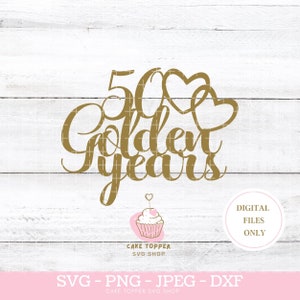 50° anniversario Cake Topper SVG 50 anni d'oro Genitori Anniversario 50° compleanno SVG PNG dxf e jpeg inclusi, licenza commerciale