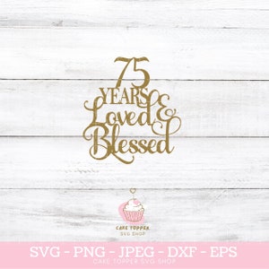 75 Jahre geliebt und gesegnet SVG PNG DXF 75. Geburtstag Cake Topper svg Cricut geschnitten Datei, Instant Download