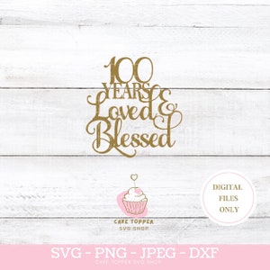 100 años amado y bendecido SVG PNG DXF 100 cumpleaños pastel Topper svg Cricut Cut File, Descarga instantánea