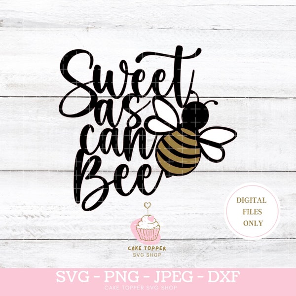 Sweet as can Bee SVG  Cake Topper SVG  1st Birthday Bee Baby Shower Bee Gender Reveal