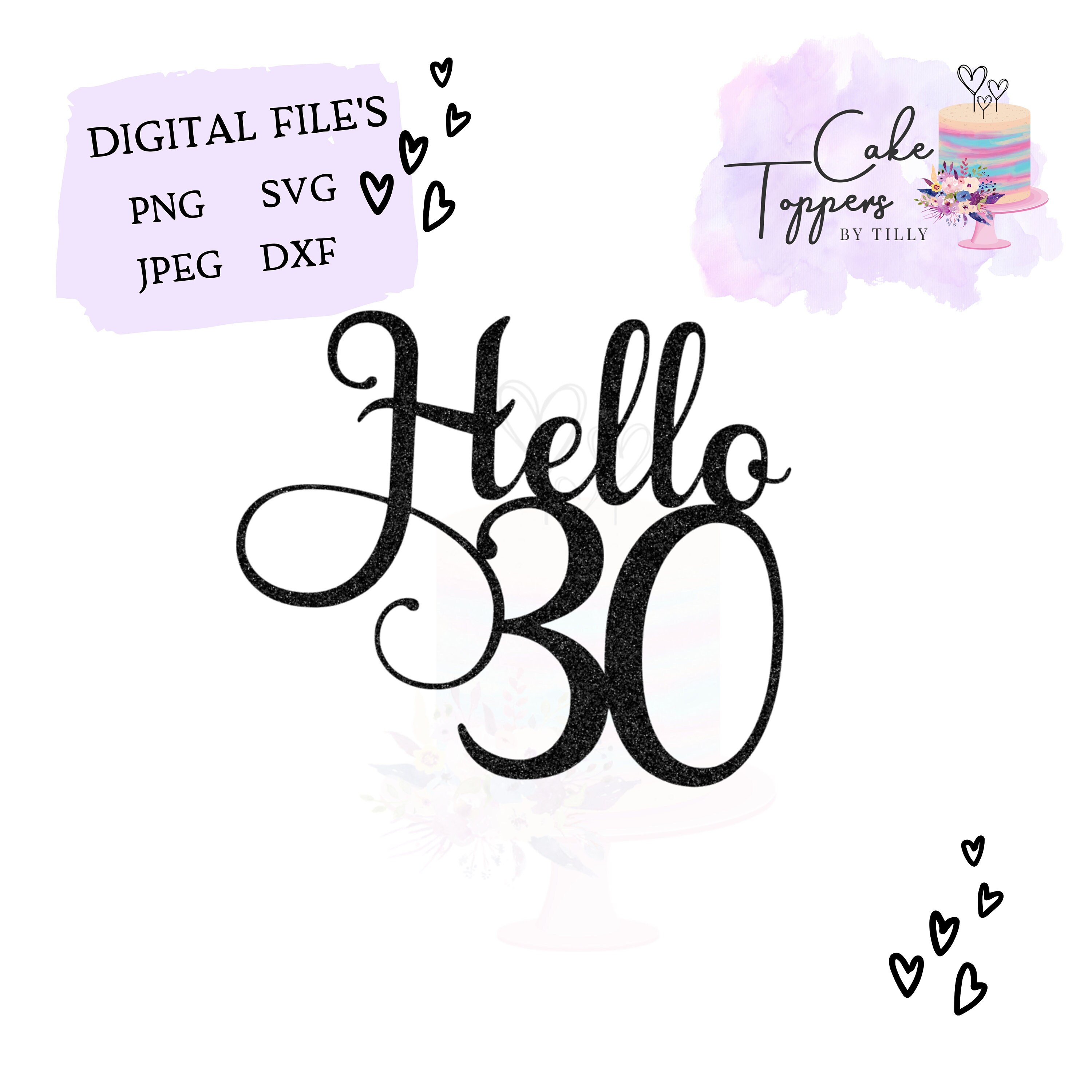 Hello 30 Svg 30th Birthday Svg Cake Topper Cut File Etsy