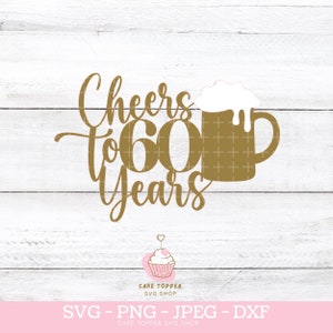 60周年を祝うケーキトッパー SVG 60歳の誕生日 PNG DXF ビールグラス svg、レイヤード Cricut カット ファイル、即時ダウンロード