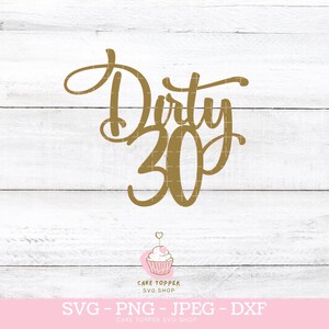 30esimo compleanno torta Topper SVG sporco 30 SVG 30esimo compleanno festa felice 30esimo compleanno torta decorazione sporco 30 segno amici compleanno divertente