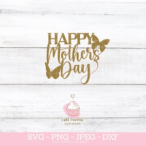 Moederdag taart Topper SVG Happy Mothers Day SVG Butterfly SVG png, jpeg en dxf inbegrepen