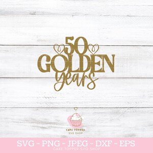 50° anniversario Cake Topper SVG 50 anni d'oro Genitori Anniversario 50° compleanno SVG PNG dxf e jpeg inclusi, licenza commerciale