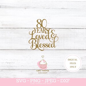 80 Jahre geliebt und gesegnet SVG PNG DXF 80. Geburtstag Cake Topper svg Cricut geschnitten Datei, Instant Download
