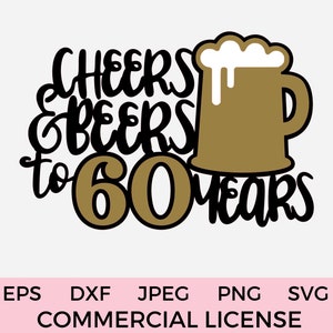 Felicidades e cervejas até 60 anos Topper de bolo svg 60º aniversário SVG DXF PNG Caneca de cerveja svg, arquivo Cricut Cut, download instantâneo