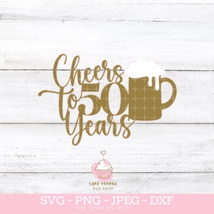 Proost op 50 jaar taart topper SVG 50e verjaardag PNG DXF bierglas SVG, gelaagde Cricut cut-bestand, Instant Download