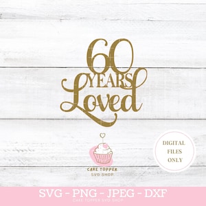 60e anniversaire Cake Topper SVG 60 ans aimé SVG 60e anniversaire PNG dxf et jpeg inclus