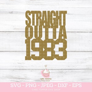 Straight Outta 1983 SVG 40th Birthday Cake Topper SVG Cricut Cut File PNG dxf i jpeg Pliki w zestawie Natychmiastowe pobranie
