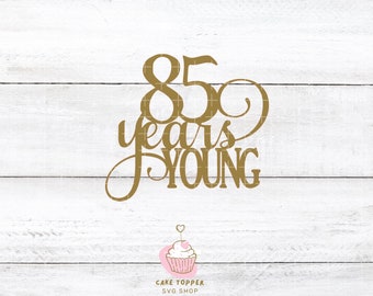 85 Years Young SVG 85th Birthday SVG 85th Party Decor SVG Cake Topper Cut File