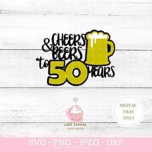 50. Geburtstag SVG DXF PNG Cake Topper svg Cheers and Beers to 50 Years Bierkrug svg, Cricut Cut Datei, Instant Download