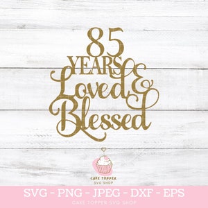 85 años amado y bendecido SVG PNG DXF 90 cumpleaños pastel Topper svg Cricut Cut File, Descarga instantánea