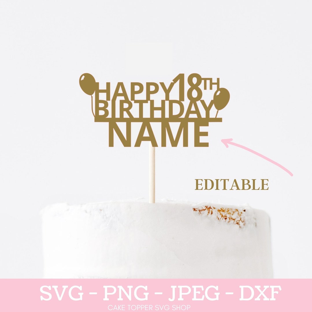 Happy 18th Birthday Custom Name SVG Cake Topper SVG 18th Birthday Cut ...
