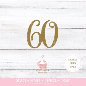 60 SVG 60e anniversaire Cake Topper SVG dxf png et JPEG inclus Cricut Cut Files Téléchargement instantané