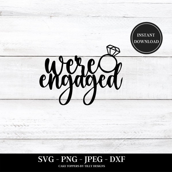 Engagement SVG We're Engaged Cake Topper SVG Engagement Party PNG dxf, and Jpeg included