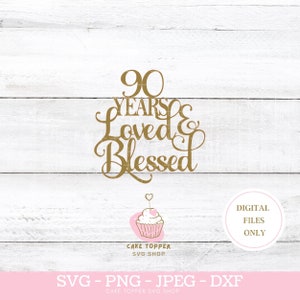 90 años amado y bendecido SVG PNG DXF 90 cumpleaños pastel Topper svg Cricut Cut File, Descarga instantánea