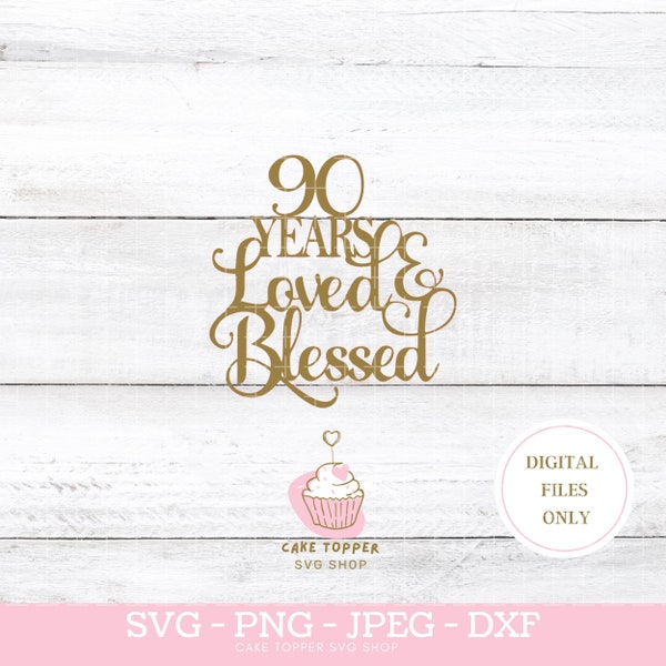 90 anni amati e benedetti SVG PNG DXF 90esimo compleanno Cake Topper svg Cricut Cut File, Download istantaneo