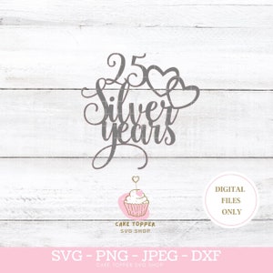 Topper de bolo de 25 anos SVG 25 anos de prata SVG Festa de aniversário dos pais PNG dxf e jpeg incluídos