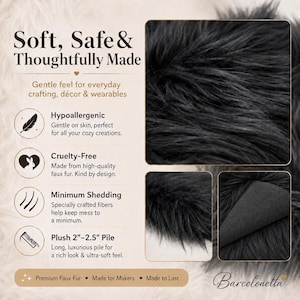 May include: Black faux fur fabric with a plush 2 to 2.5 inch pile. The text reads: Soft, Safe & Thoughtfully Made, Hypoallergenic, Cruelty-Free, Minimum Shedding, Plush 2-2.5 inch Pile, Premium Faux Fur, Made for Makers, Made to Last, Barcelonetta.