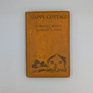 Happy Cottage, By Marjory Royce and Barbara E. Todd, Published By Collins’ Clear-Type Press, undated with 1930 stamp