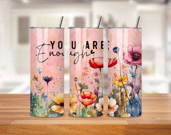 Inspirational 20oz Tumbler Wrap - Floral Tumbler PNG Design - Skinny Tumbler Wrap - You Are Enough Sublimation Design - Instant Download