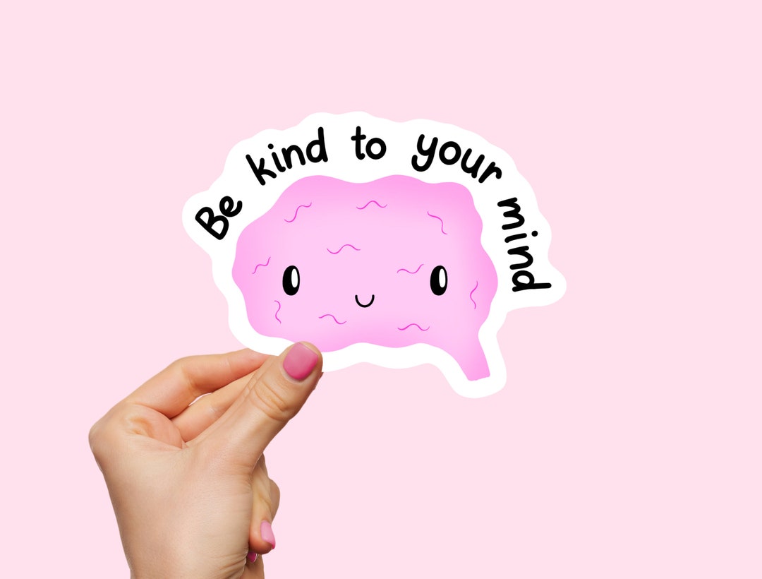 Mental Health Sticker Be Kind to Your Mind Super Kawaii Happy Little ...