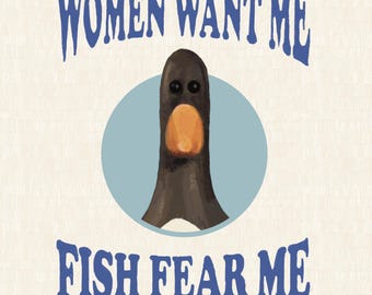 May include: A humorous illustration of a cartoon penguin with the text "Women Want Me Fish Fear Me" in blue letters.