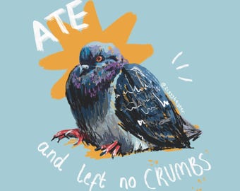 Pigeon, "ate and left no crumbs" print