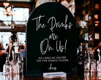 ARCH Acrylic Drinks Are On Us As Long As You're On The Dance Floor Modern Minimalist Clear Glass Look Acrylic Lucite Wedding Sign