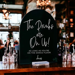 ARCH Acrylic Drinks Are On Us As Long As You're On The Dance Floor Modern Minimalist Clear Glass Look Acrylic Lucite Wedding Sign