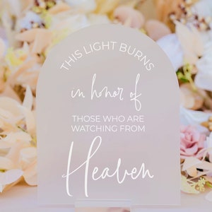 ARCH Frosted Acrylic This Light Burns In Honor Of Those Watching From Heaven Modern Minimalist Clear Glass Look Acrylic Lucite Wedding Sign