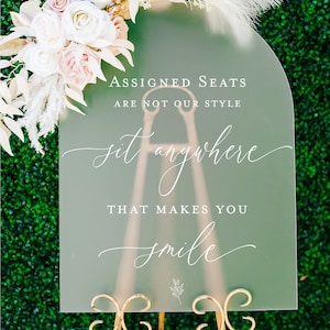 ARCH Assigned Seats Are Not Our Style Sit Anywhere That Makes You Smile Acrylic Wedding Sign 18x24 Frosted Clear White Or Black Modern Signs