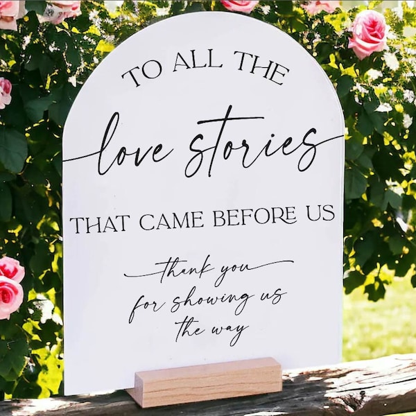 ARCH To All the Love Stories That Came Before Us Thank You For Showing The Way Generations Of Love Grandparents Parents Acrylic Wedding Sign