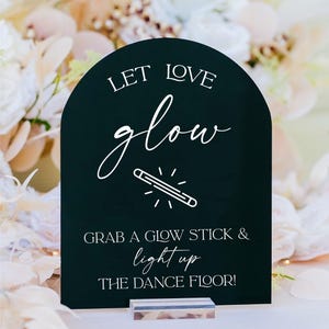 ARCH Let Love GLOW Grab A Glow Stick And Light Up The Dance Floor Wedding Acrylic Sign Please Help Yourself To Glowsticks Lightstick Signage