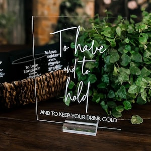 To Have And To Hold And To Keep Your Drink Cold Clear Glass Look Acrylic Wedding Sign, Drink Coolers Favors Lucite Table