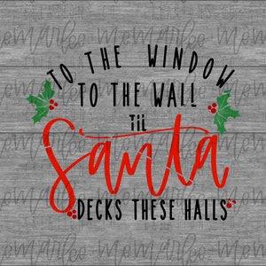 To The Window, To The Wall, Til Santa Decks These Halls PNG Printable Digital Download Clipart Sublimation Design